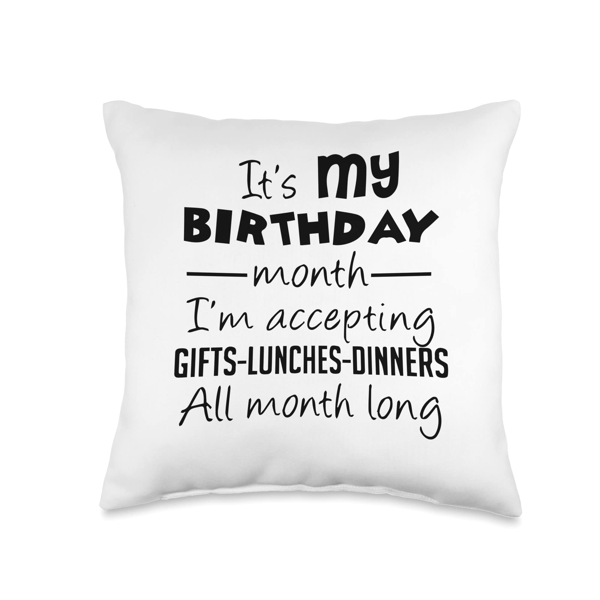 It's my birthday month Tees Its my Birthday Month I’m Accepting Gifts lunches Dinners Throw Pillow, 16x16, Multicolor