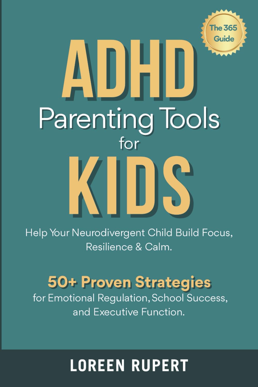 ADHD Parenting Tools for Kids. The 365° Guide: Help Your Neurodivergent Child Build Focus, Resilience & Calm. 50+ Proven Strategies for Emotional Regulation, School Success, and Executive Function.
