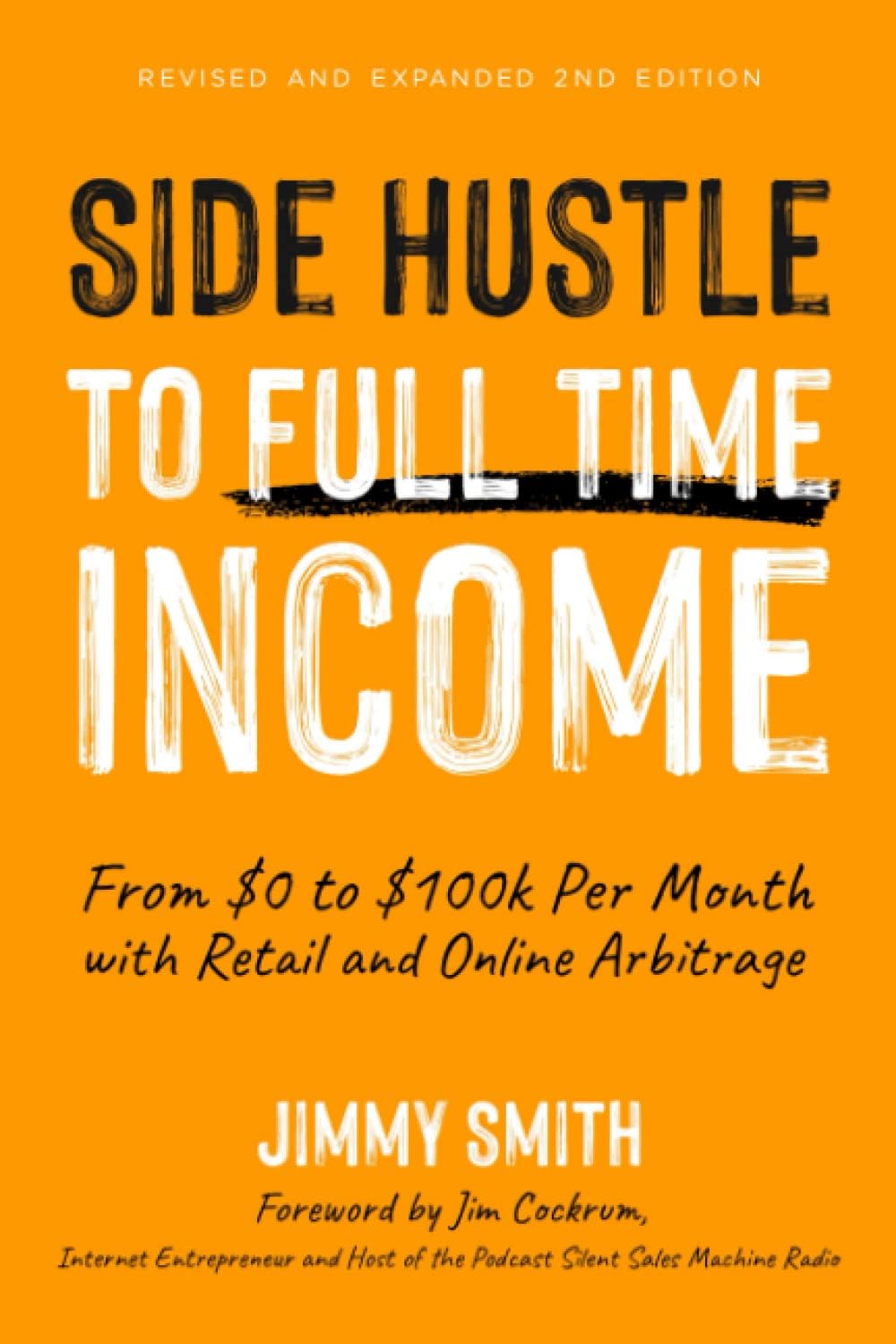 Side Hustle to Full Time Income: From $0 to $100k per Month with Retail and Online Arbitrage Paperback – 18 April 2020