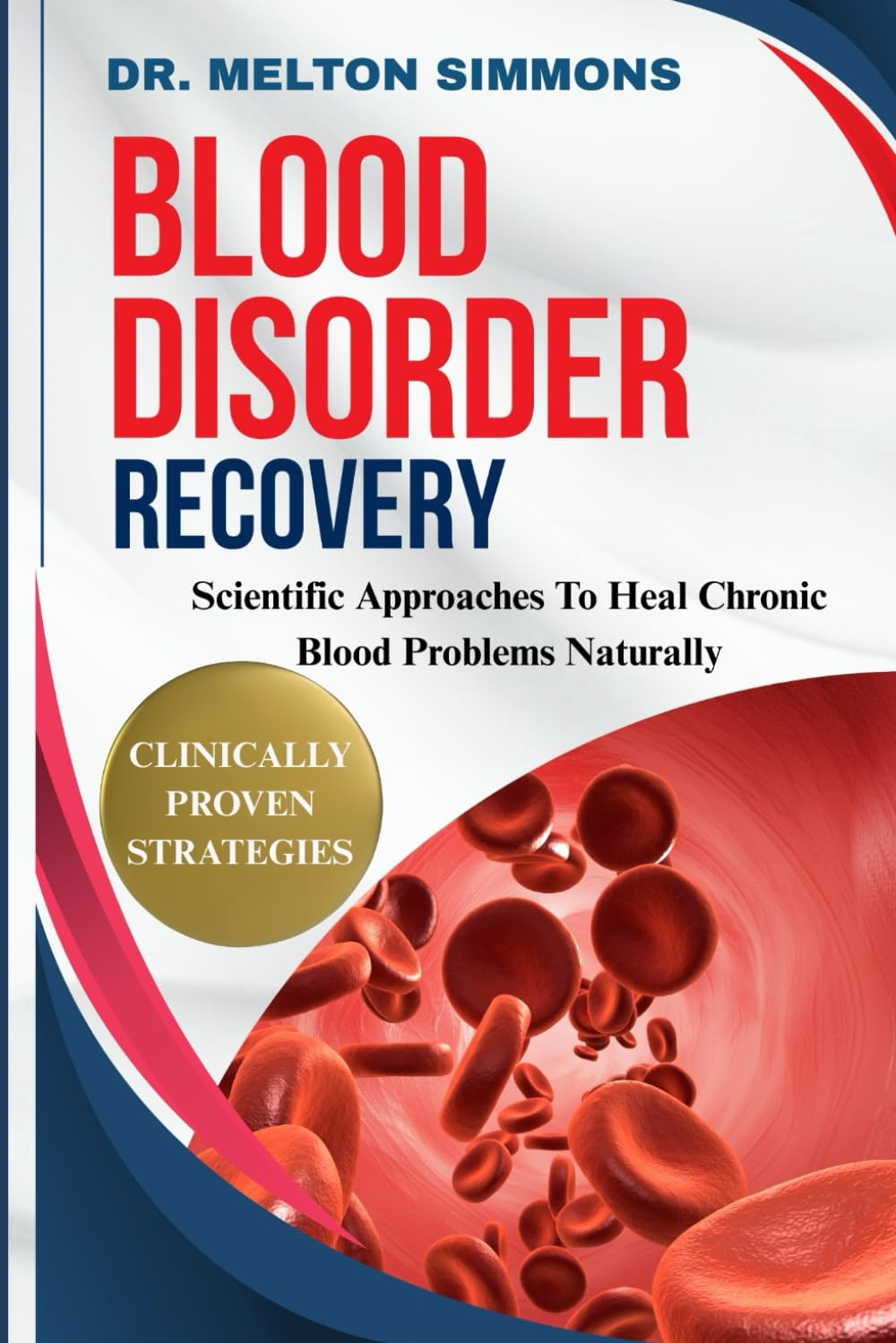 Blood Disorder Recovery: Scientific Approaches To Heal Chronic Blood Problems Naturally