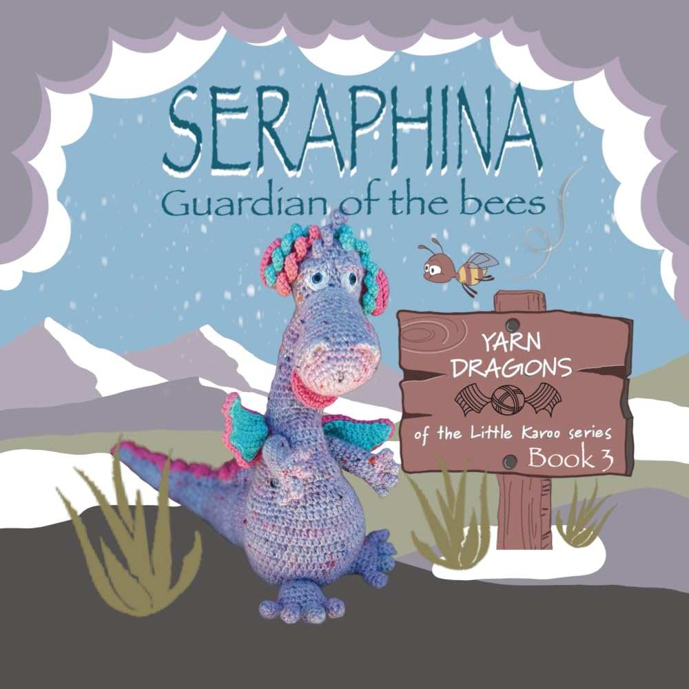 Seraphina: Guardian of the Bees (Yarn Dragons Of The Little Karoo) Paperback – 30 May 2024