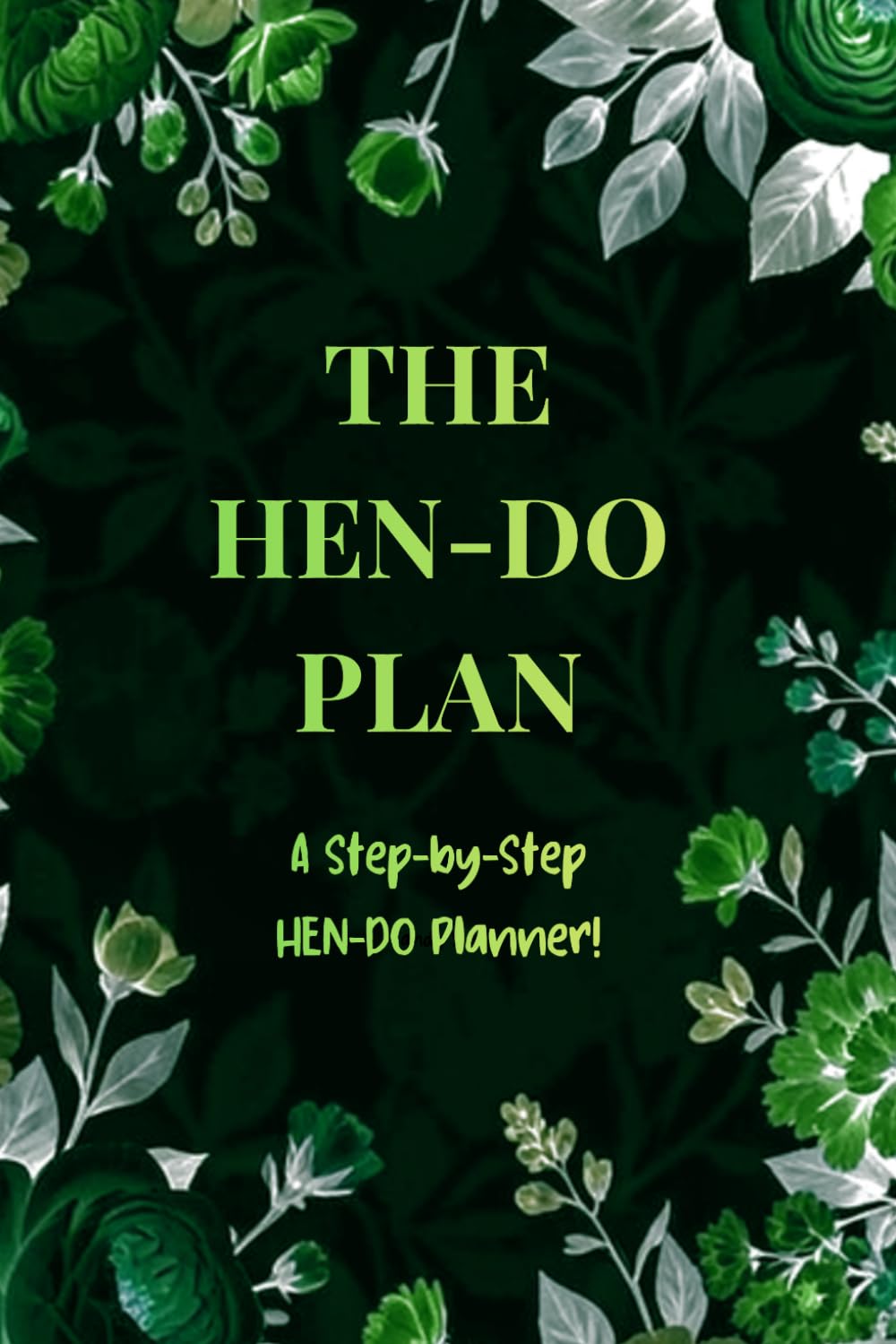 THE HEN-DO PLAN: A Step-by-Step Hen-Do Planner!