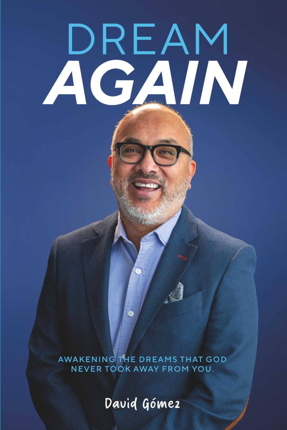 DREAM AGAIN: AWAKENING THE DREAMS THAT GOD NEVER TOOK AWAY FROM YOU