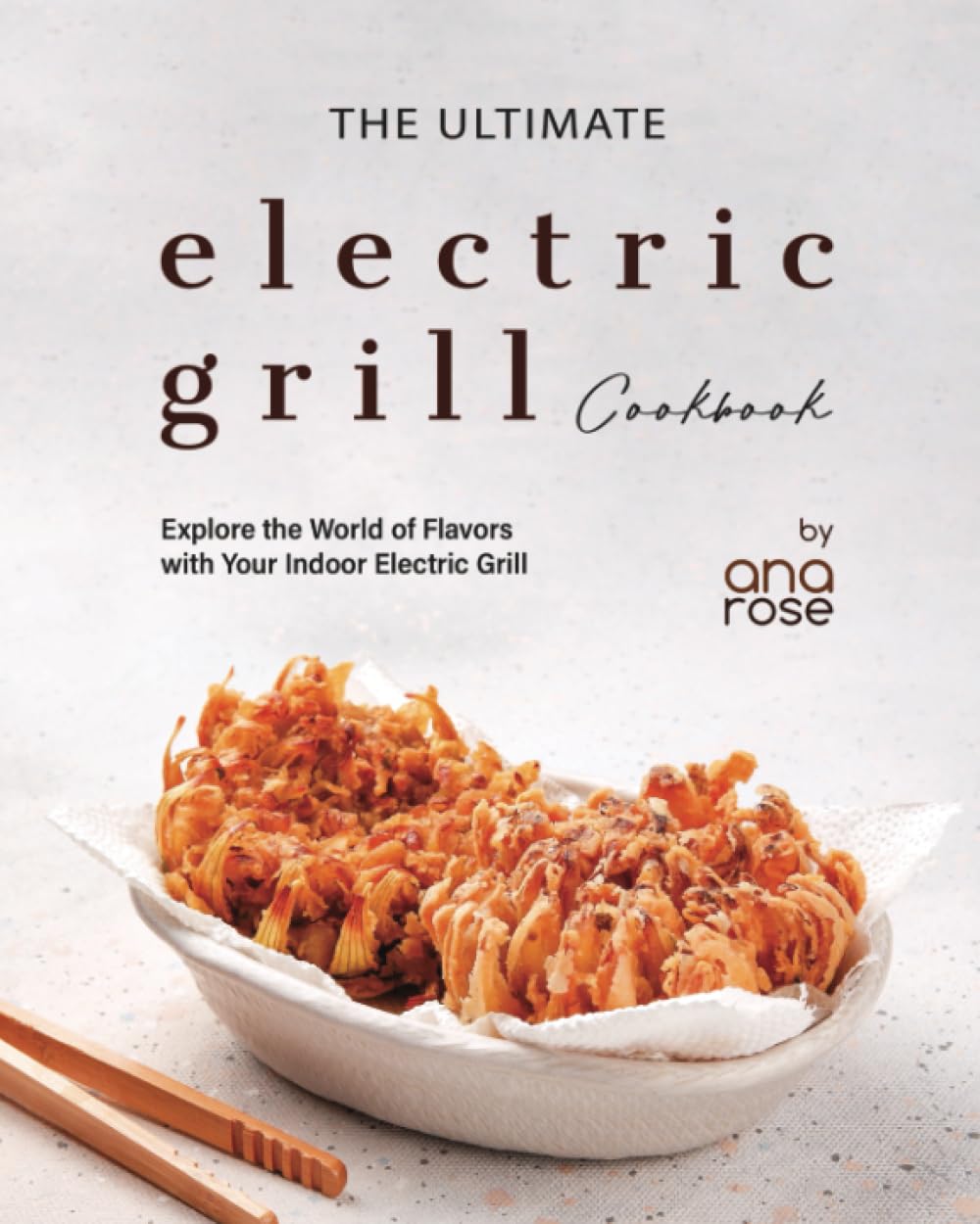 The Ultimate Electric Grill Cookbook Explore the World of Flavors with