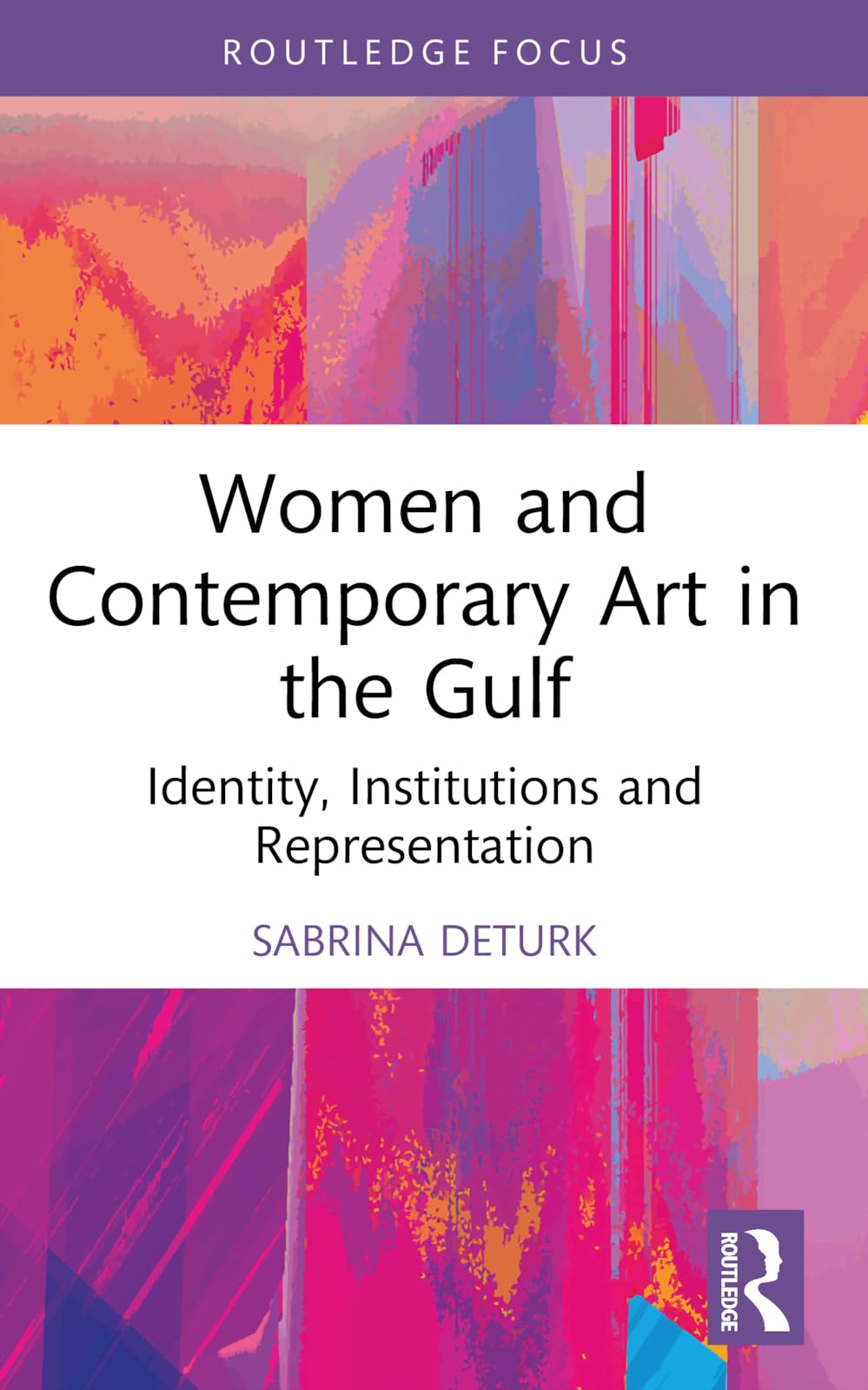 Women and Contemporary Art in the Gulf: Identity, Institutions and Representation (Cultural Heritage, Art and Museums in the Middle East)