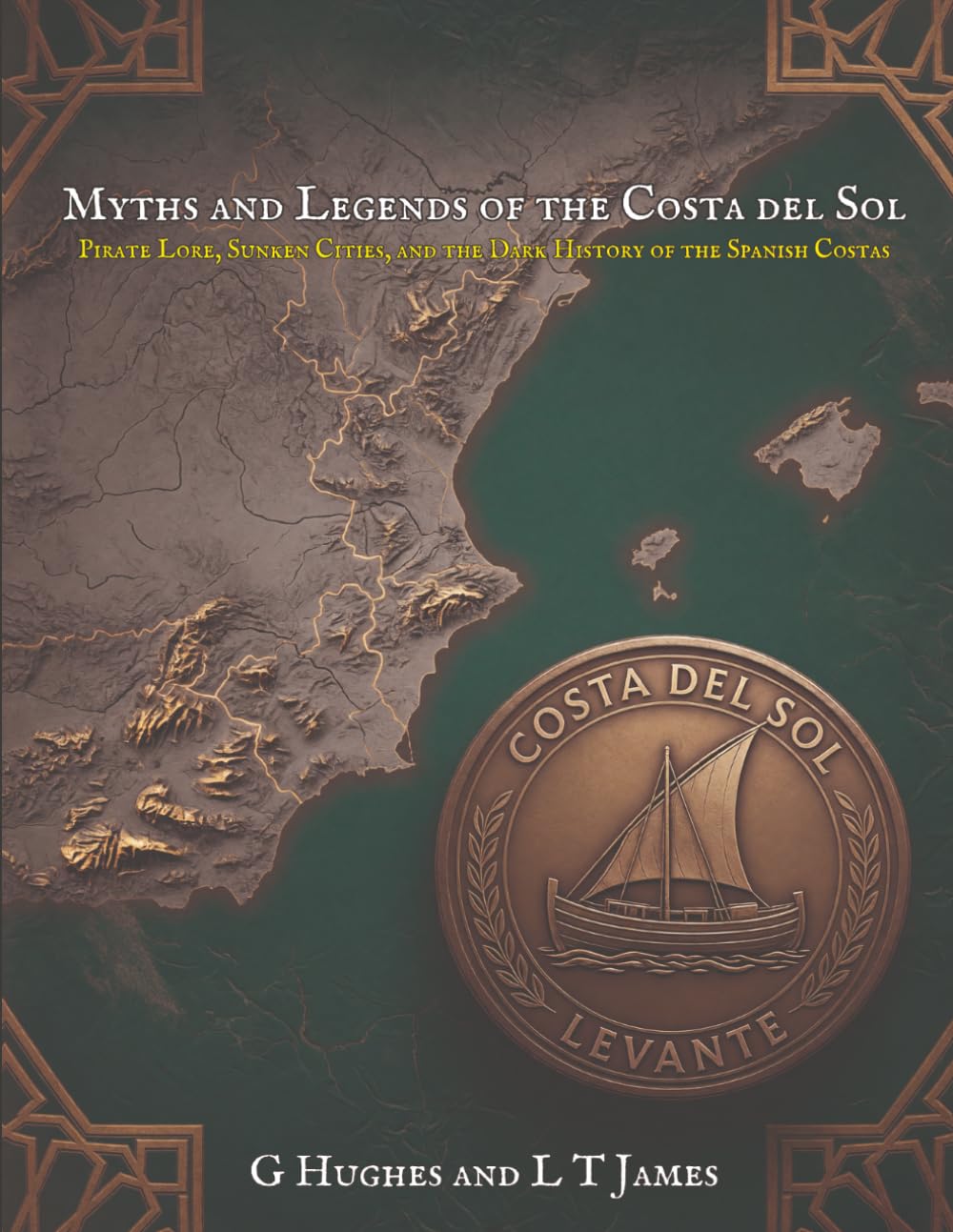 Myths and Legends of the Costa del Sol: Pirate Lore, Sunken Cities, and the Dark History of the Spanish Costas (Myths and Legends of Spain)