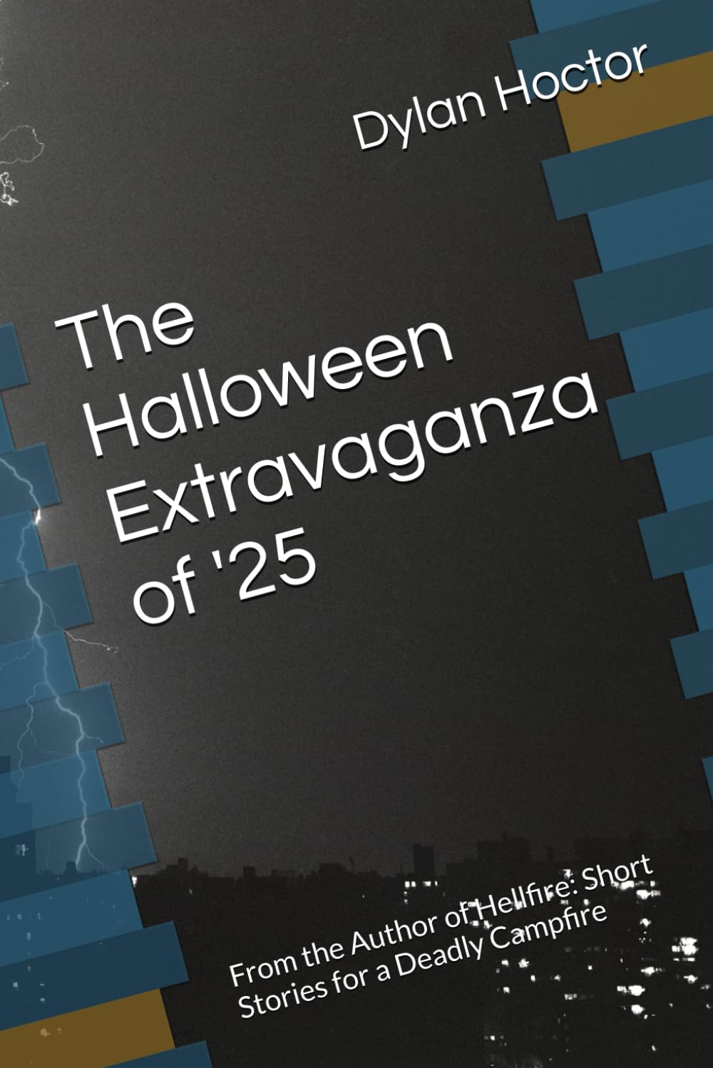 The Halloween Extravaganza of '25: From the Author of Hellfire: Short Stories for a Deadly Campfire