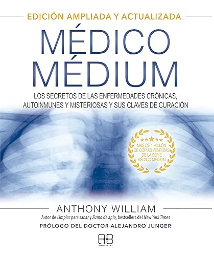 Médico Médium: Edición ampliada y actualizada: Los secretos de las enfermedades crónicas, autoinmunes y misteriosas y sus claves de curación. (MEDICO MEDIUM)