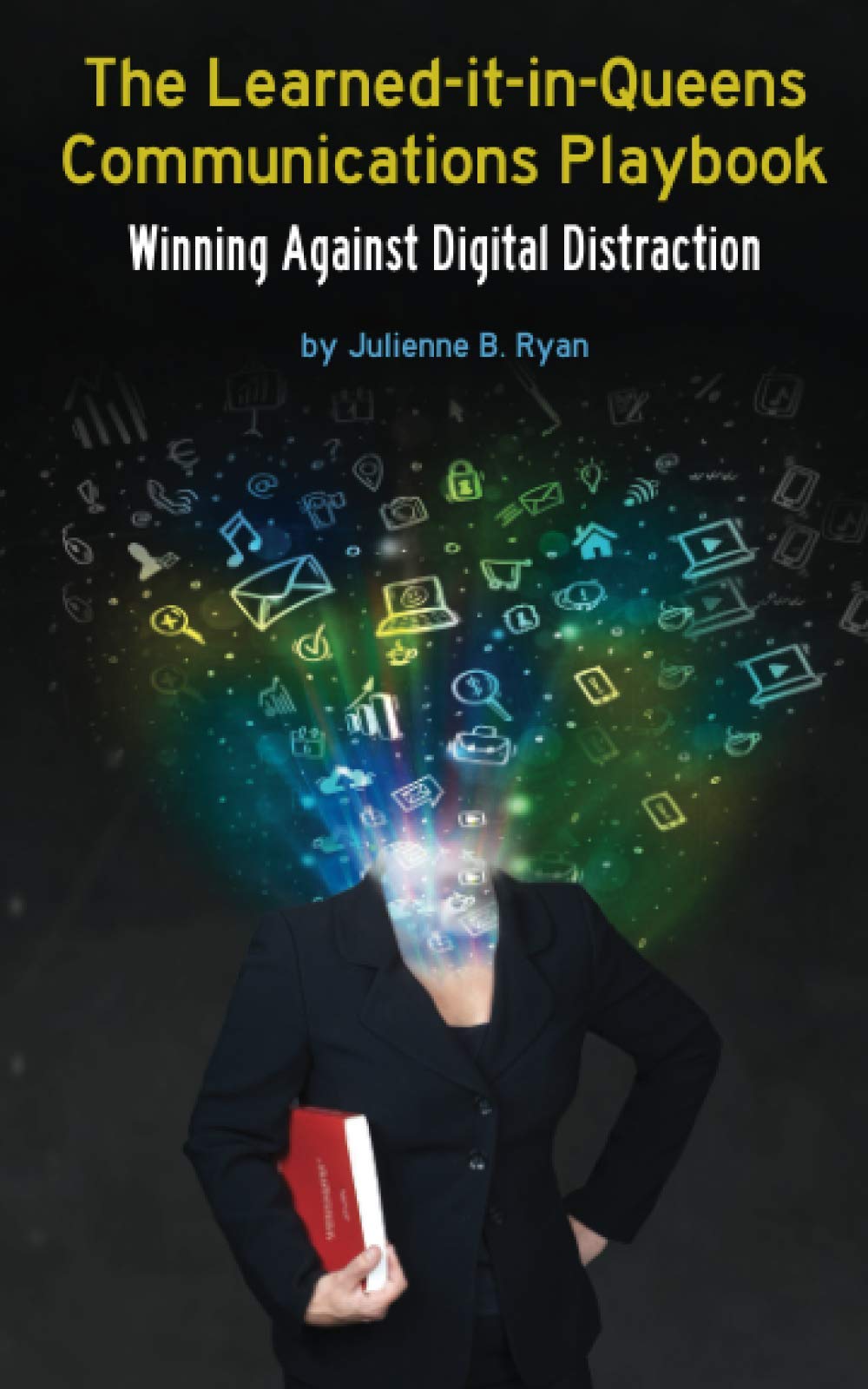 The Learned-it-in-Queens Communications Playbook: Winning Against Digital Distraction