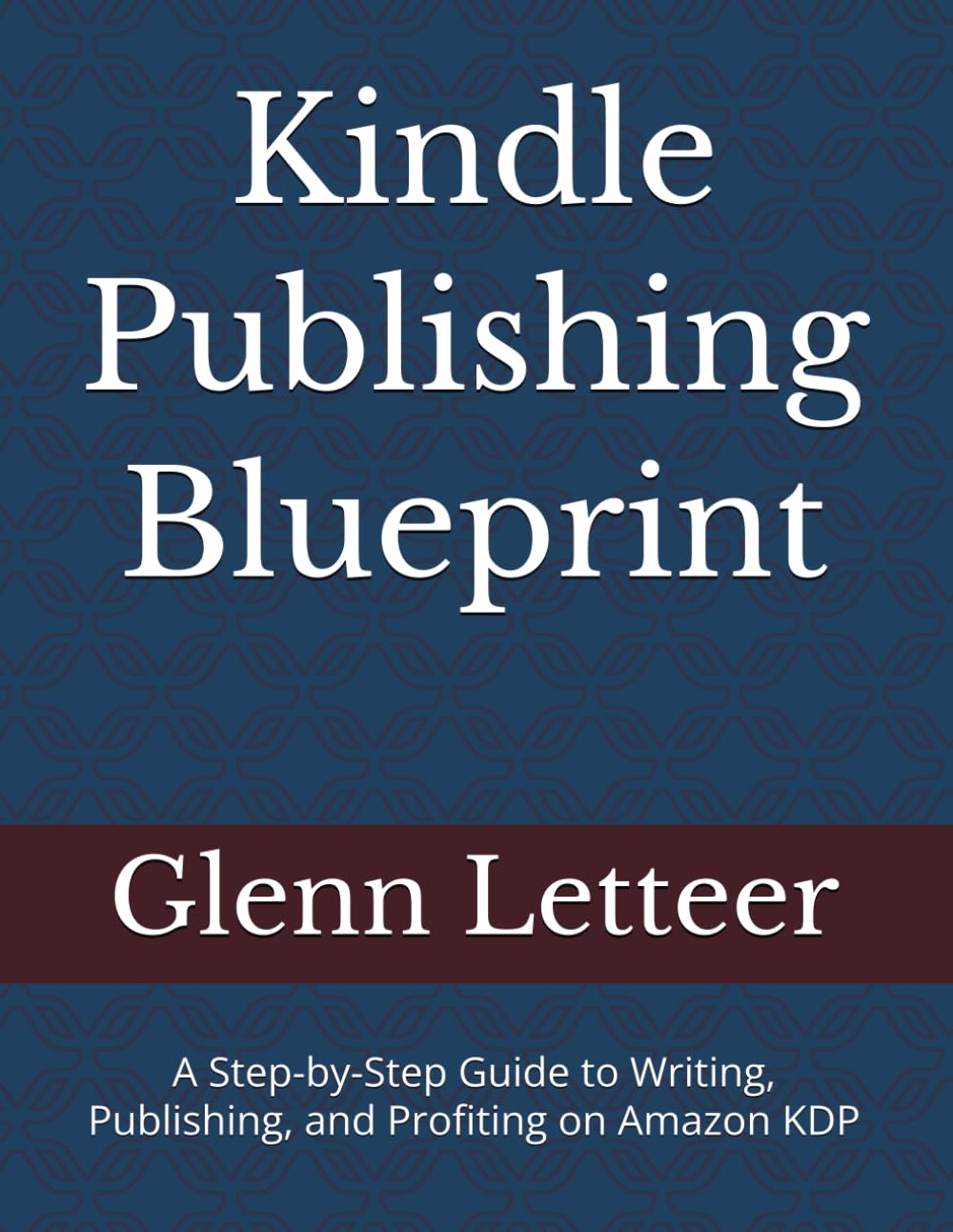 Kindle Publishing Blueprint: A Step-by-Step Guide to Writing, Publishing, and Profiting on Amazon KDP