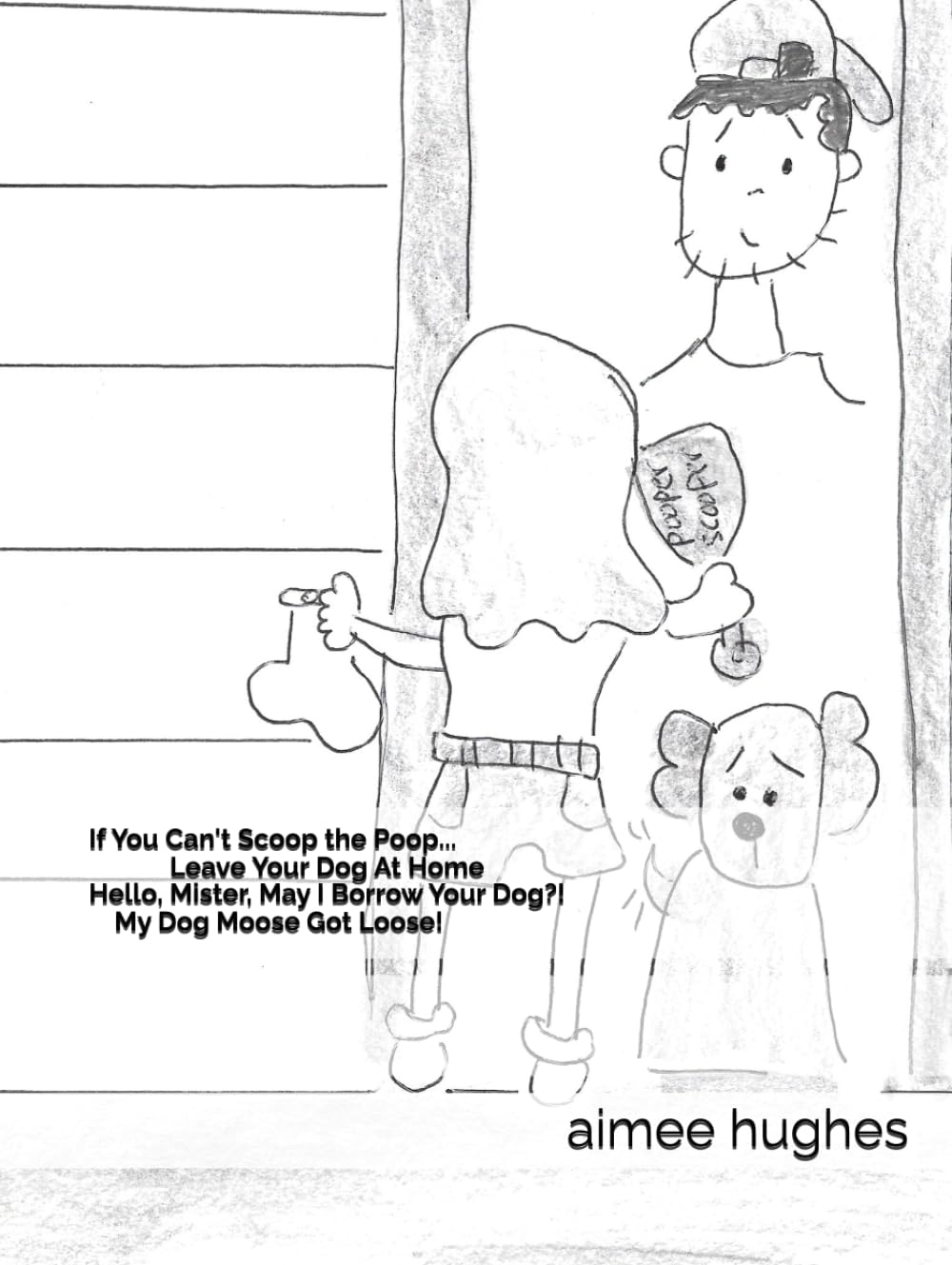 If You Can't Scoop the Poop, Leave Your Dog At Home Hello, Mister, May I Borrow Your Dog?! My Dog Moose Got Loose!