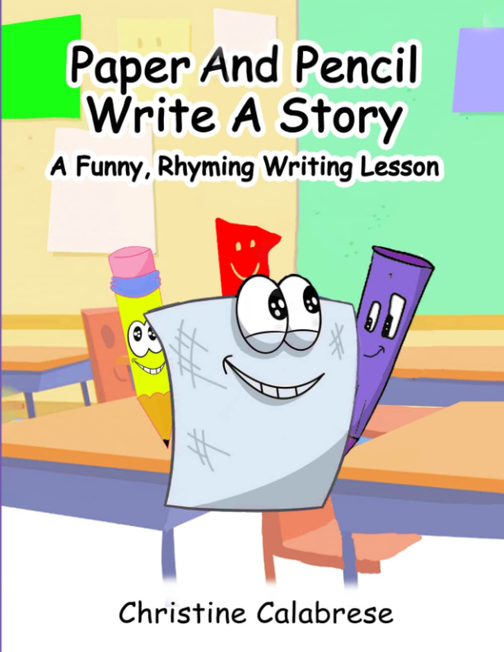 Paper And Pencil Write A Story: A Funny, Rhyming Writing Lesson ~ To Inspire, Entertain and Educate in the Writing Process For Kids Ages 4 to 11 Years Old (Listen, Look, Laugh and Learn !)