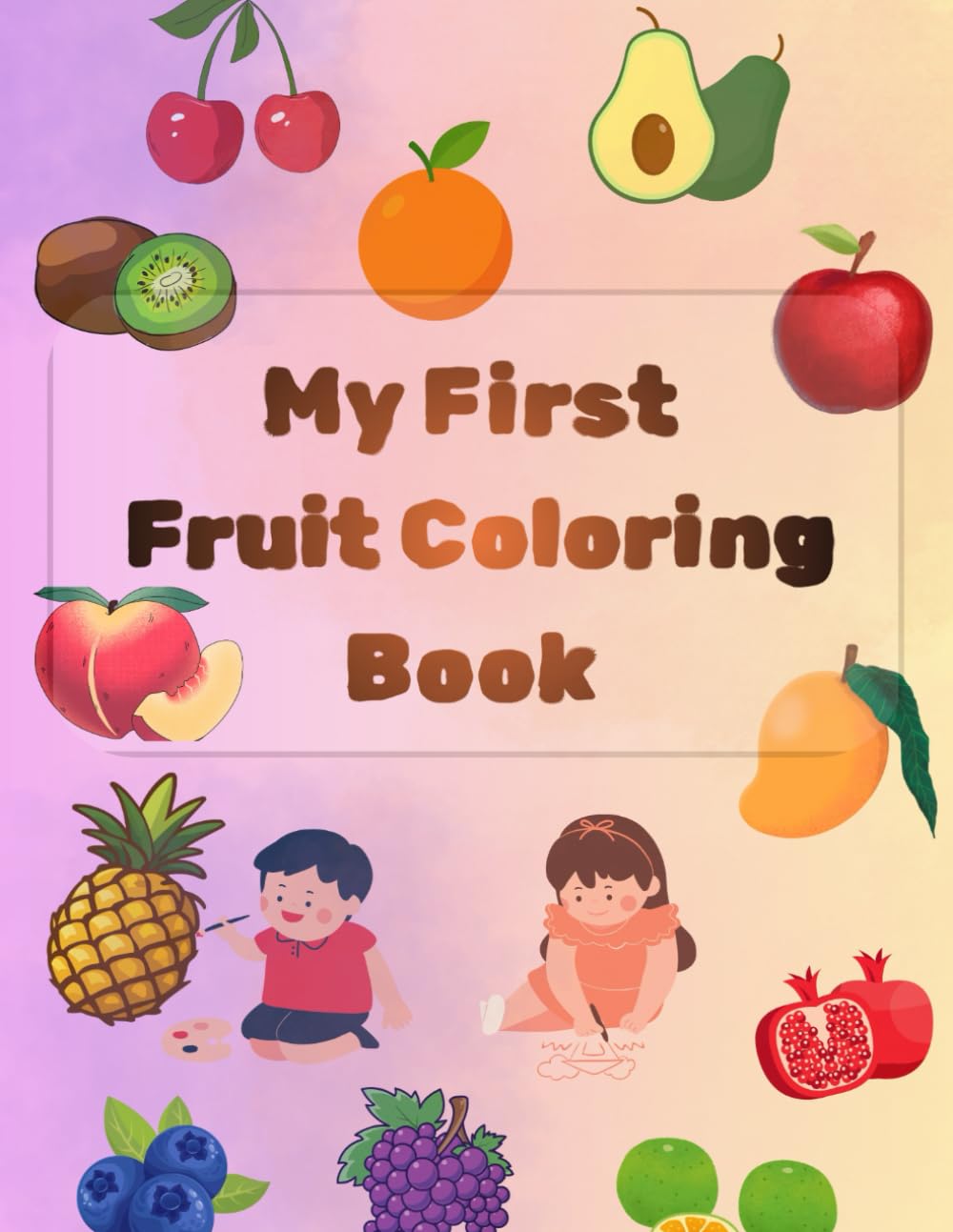 My First Fruit Coloring Book: Cute & Simple Fruit Illustrations for Kids: Fun Early Learning Activity Book