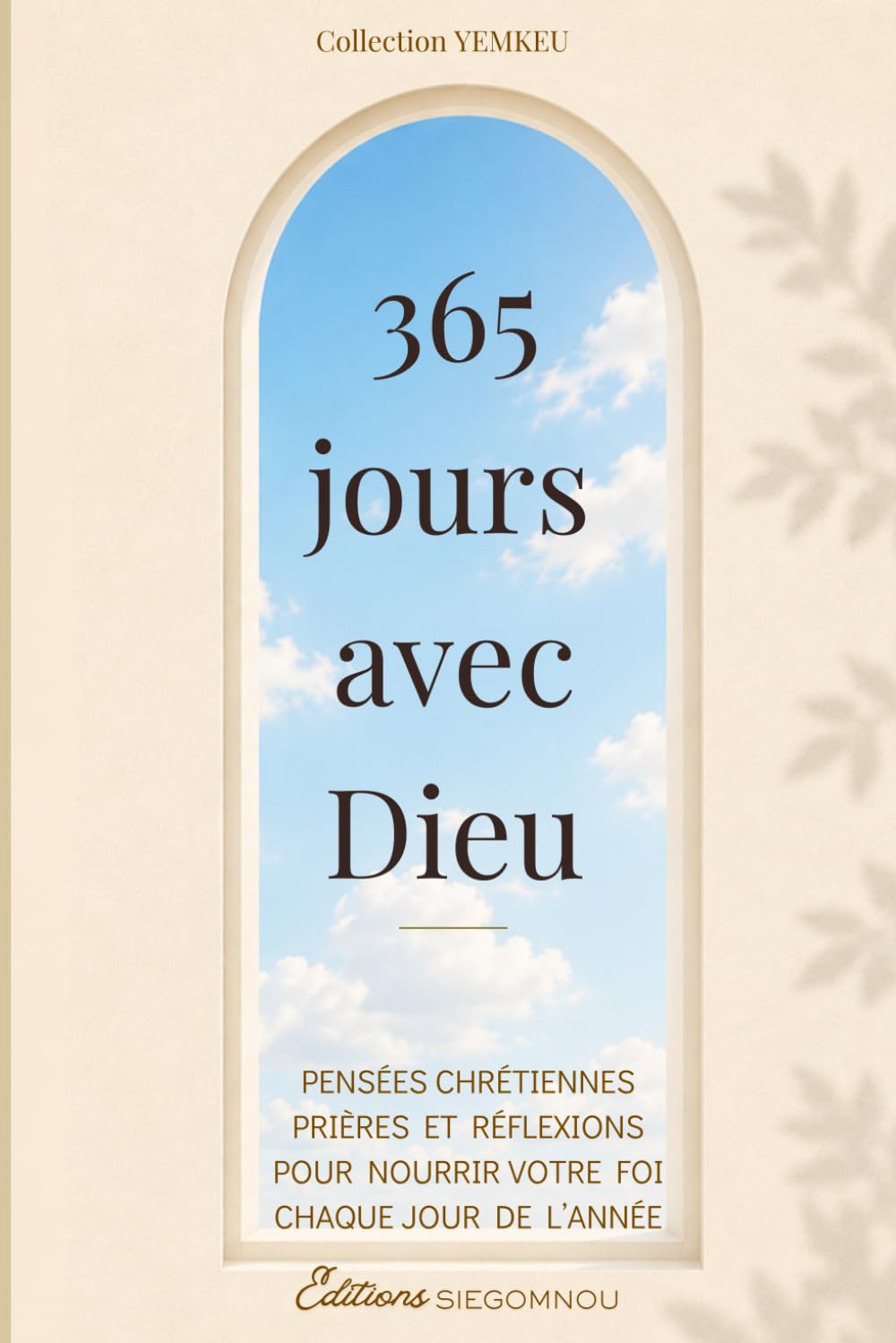 365 jours avec Dieu: Pensées chrétiennes, prières et réflexions pour nourrir votre foi chaque jour (YEMKEU)