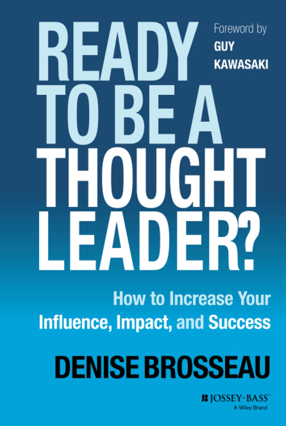 Ready to Be a Thought Leader?: How to Increase Your Influence, Impact, and Success