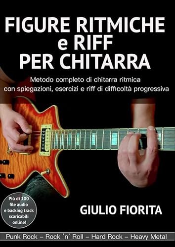FIGURE RITMICHE e RIFF PER CHITARRA: Metodo completo di chitarra ritmica con spiegazioni, esercizi e riff di difficoltà progressiva - Audio e backing track scaricabili online