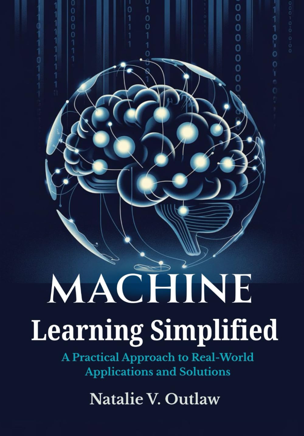 Machine Learning Simplified: A Practical Approach to Real-World Applications and Solutions