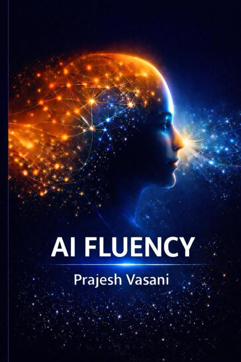 AI FLUENCY: Thinking Clearly, Working Responsibly, and Living Human-First in an AI World