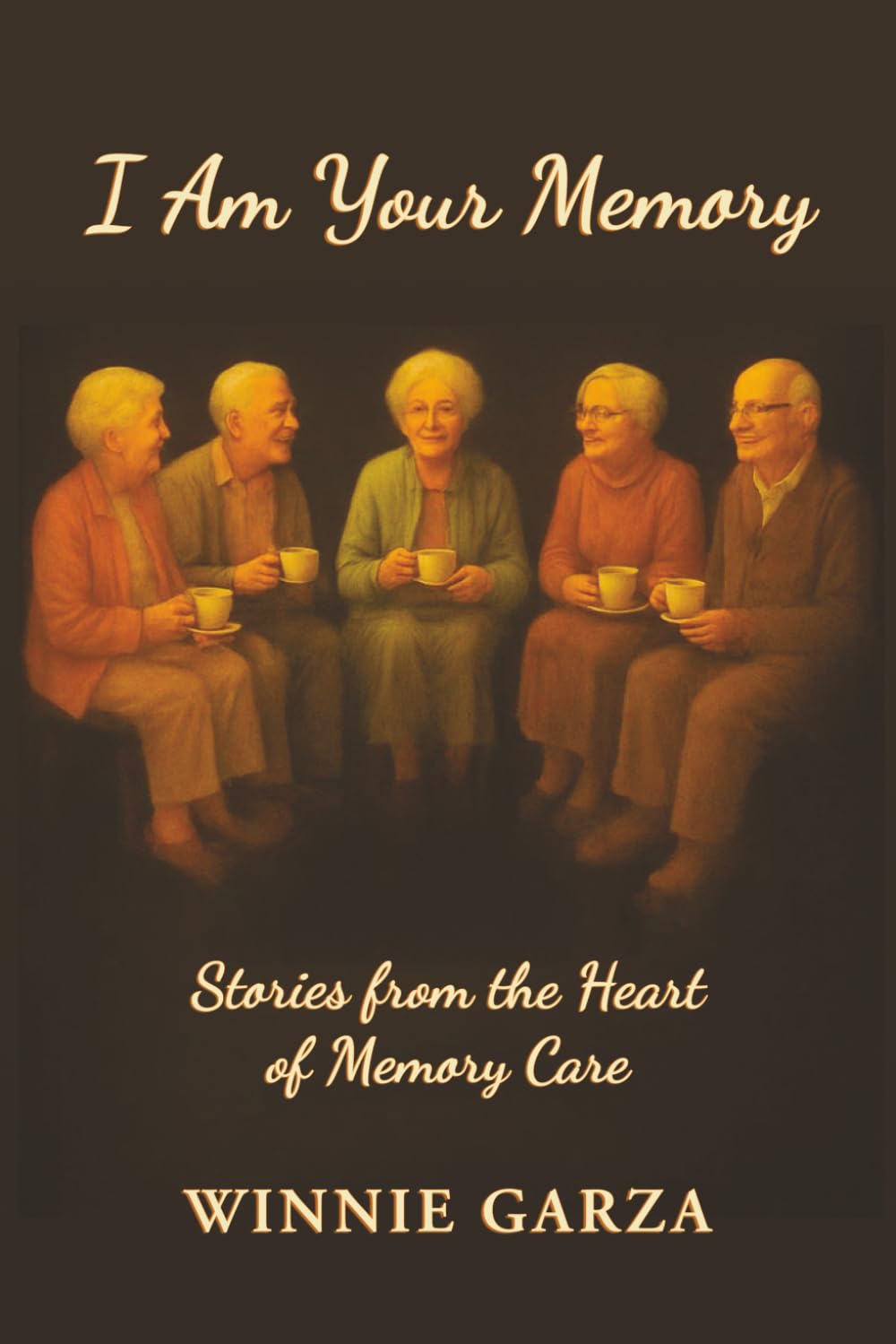 I Am Your Memory: Stories from the Heart of Memory Care