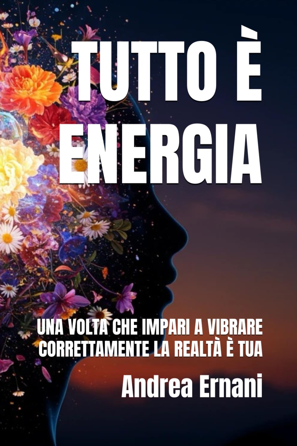TUTTO È ENERGIA: UNA VOLTA CHE IMPARI A VIBRARE CORRETTAMENTE LA REALTÀ È TUA