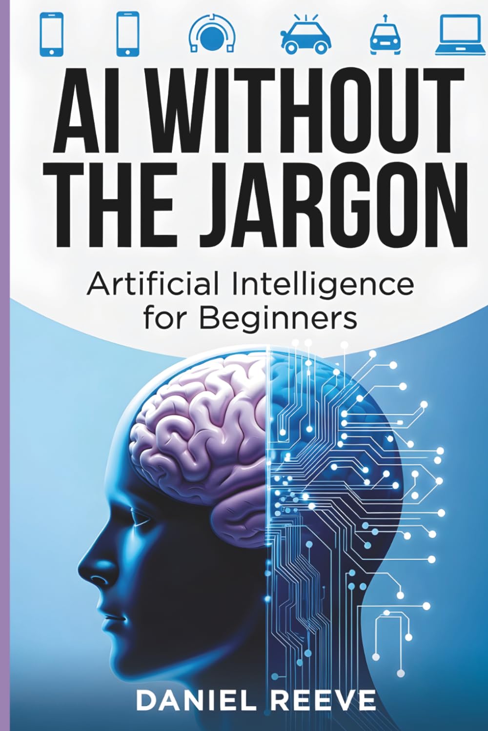 AI Without the Jargon: Artificial Intelligence for Beginners