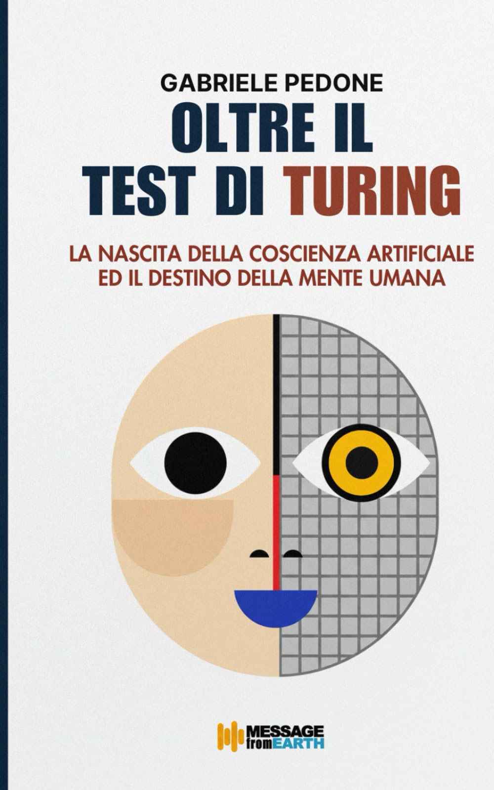 Oltre il test di Turing: L'alba della coscienza artificiale e il destino della mente umana (Filosofia e tecnologia futura)