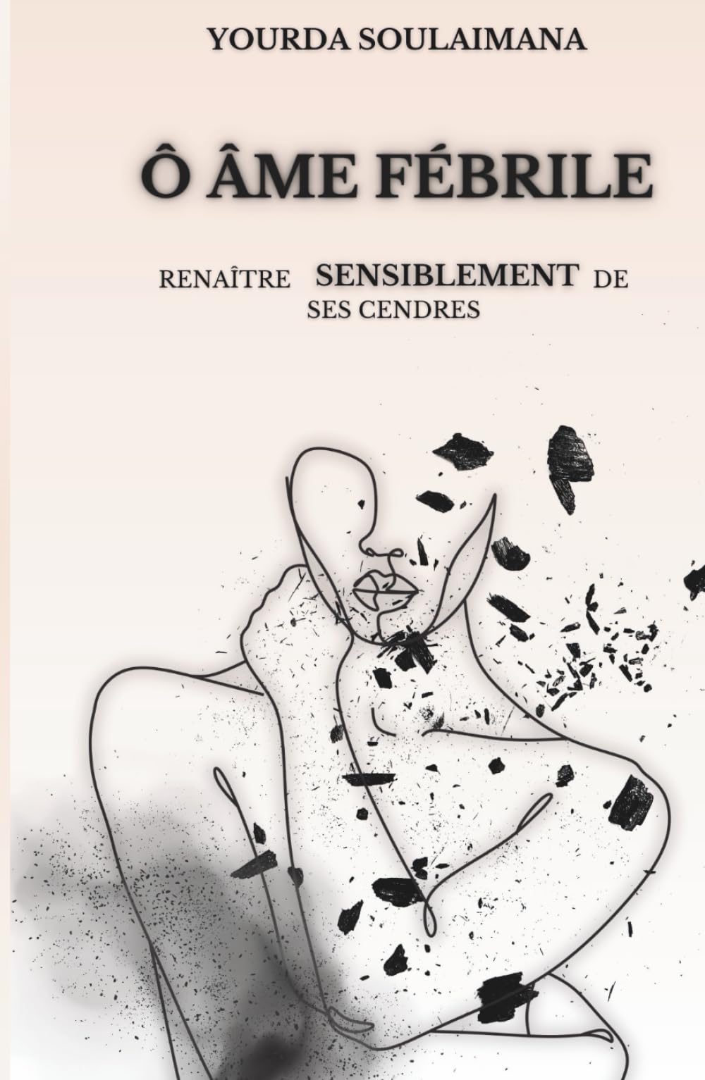 Ô ÂME FÉBRILE: Renaitre SENSIBLEMENT de ses cendres