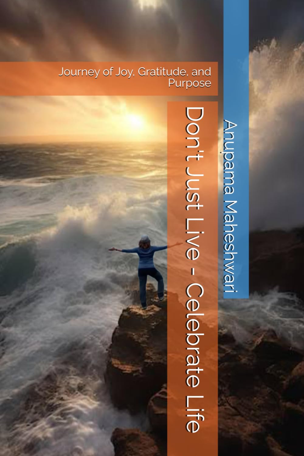 Don't Just Live - Celebrate Life: Journey of Joy, Gratitude, and Purpose