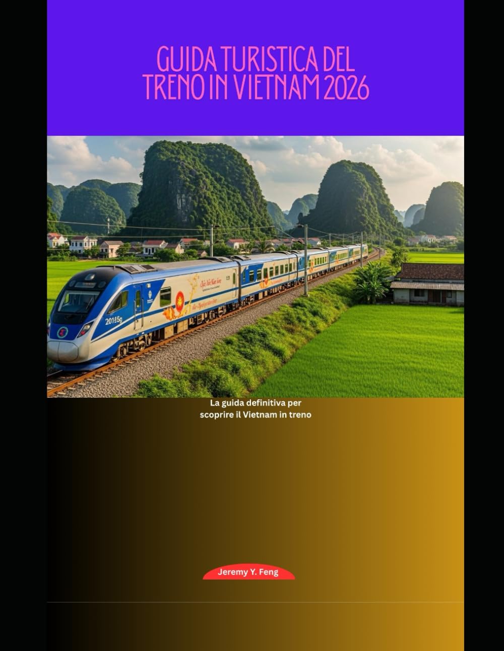 Guida turistica del treno in Vietnam 2026: La guida definitiva per scoprire il Vietnam in treno: 64 (Railway Journeys: The 2026 Train Travel Guide Collection)