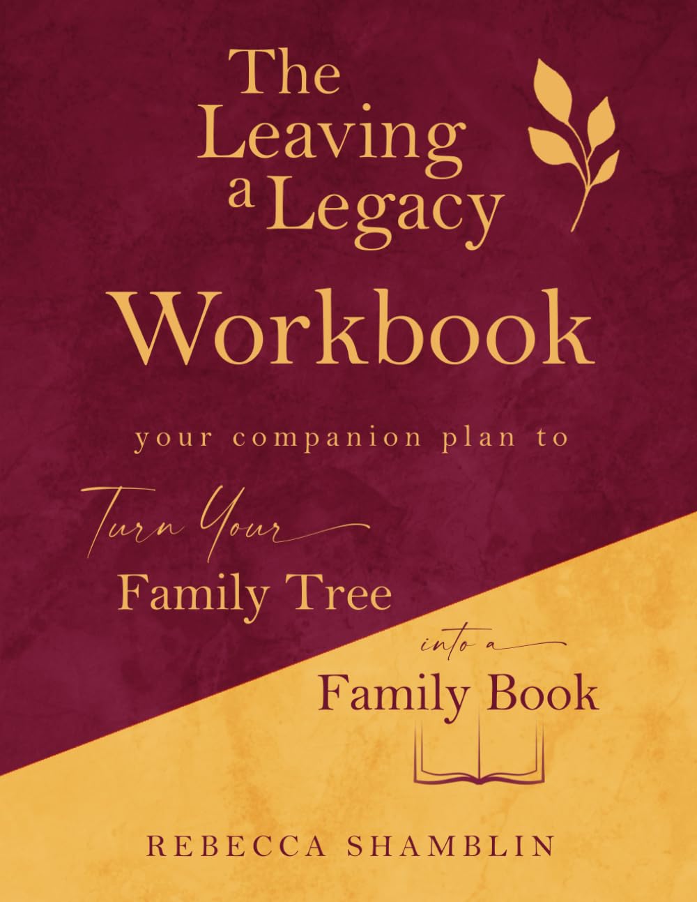 The Leaving a Legacy Genealogy Workbook: Companion for Leaving a Legacy: Turn Your Family Tree into a Family Book