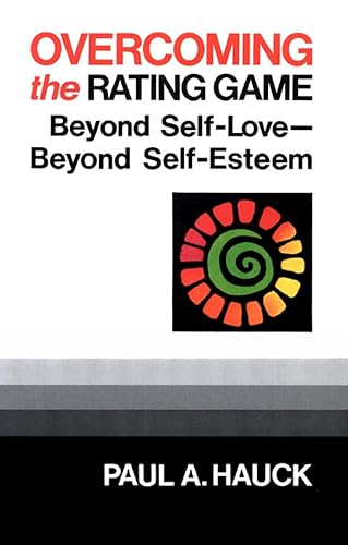 Overcoming the Rating Game: Beyone Self-Love--Beyond Self-Esteem: Beyond Self-Love--Beyond Self-Esteem