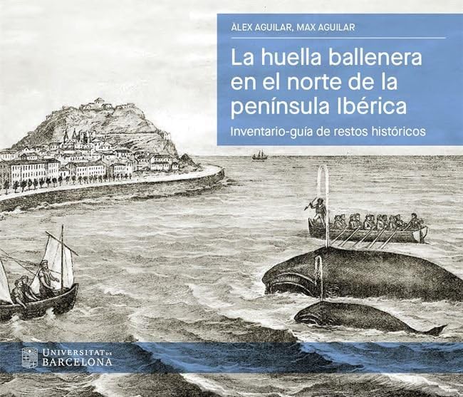 La huella ballenera en el norte de la península Ibérica: Inventario-guía de restos históricos (BIBLIOTECA UNIVERSITÀRIA)