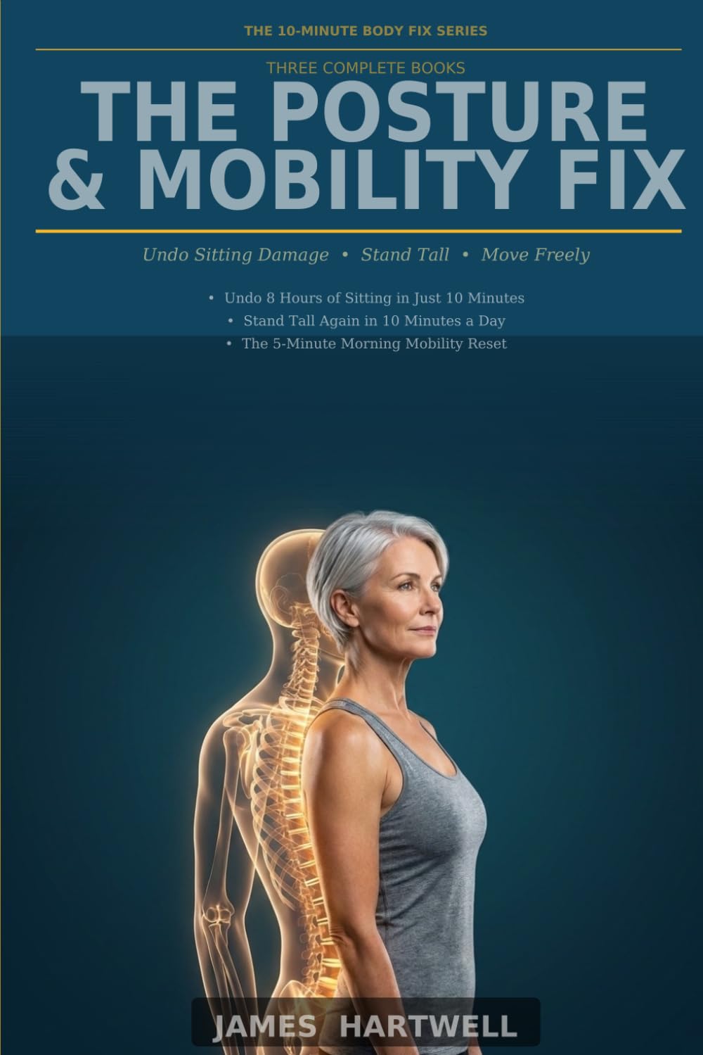 The Posture & Mobility Fix: Three Complete Books to Undo Sitting Damage, Stand Tall Again, and Move Freely Every Morning — The 10-Minute Body Fix Series