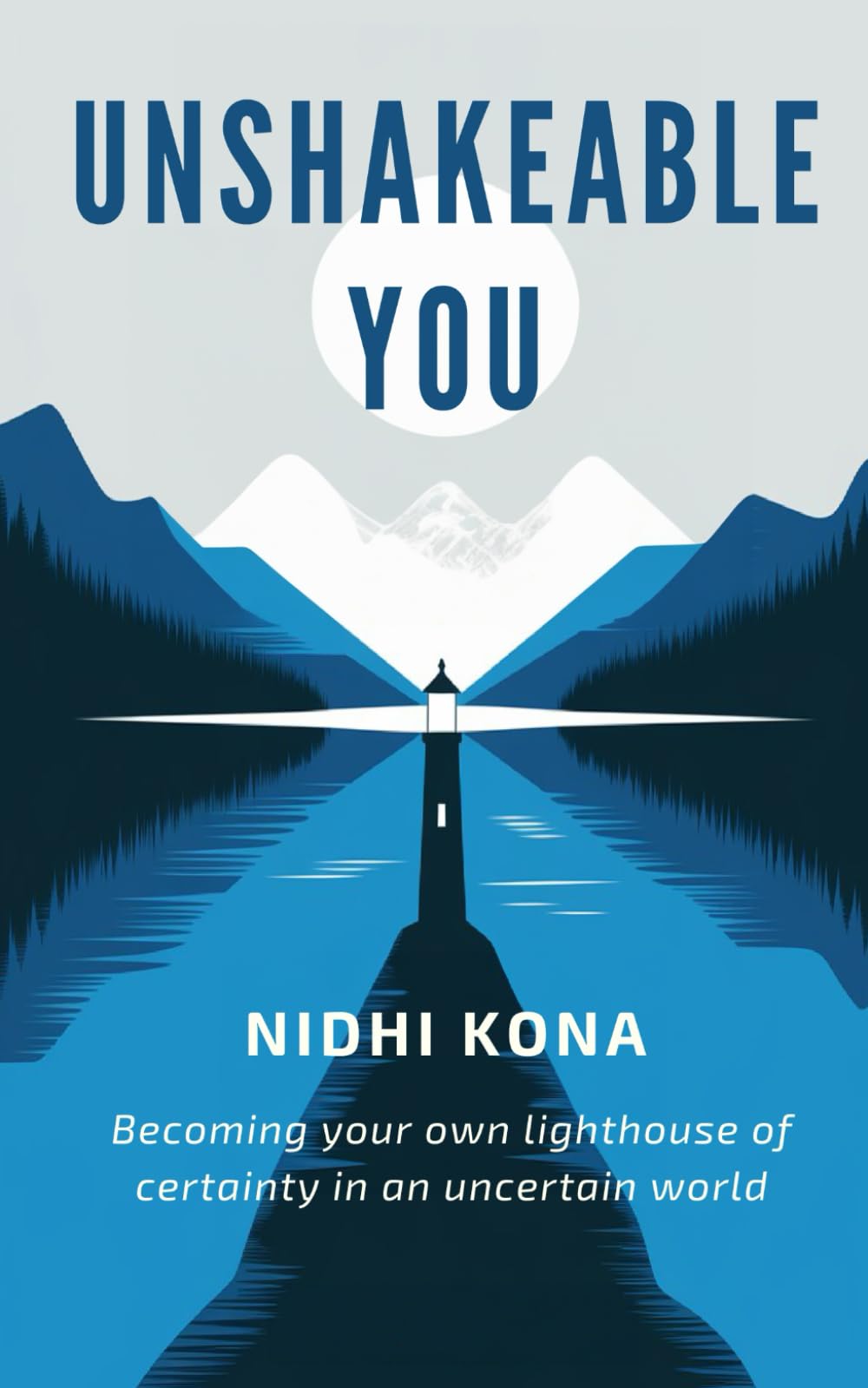Unshakeable You: Becoming your own lighthouse of certainty in an uncertain world: 1 (The Discovery)