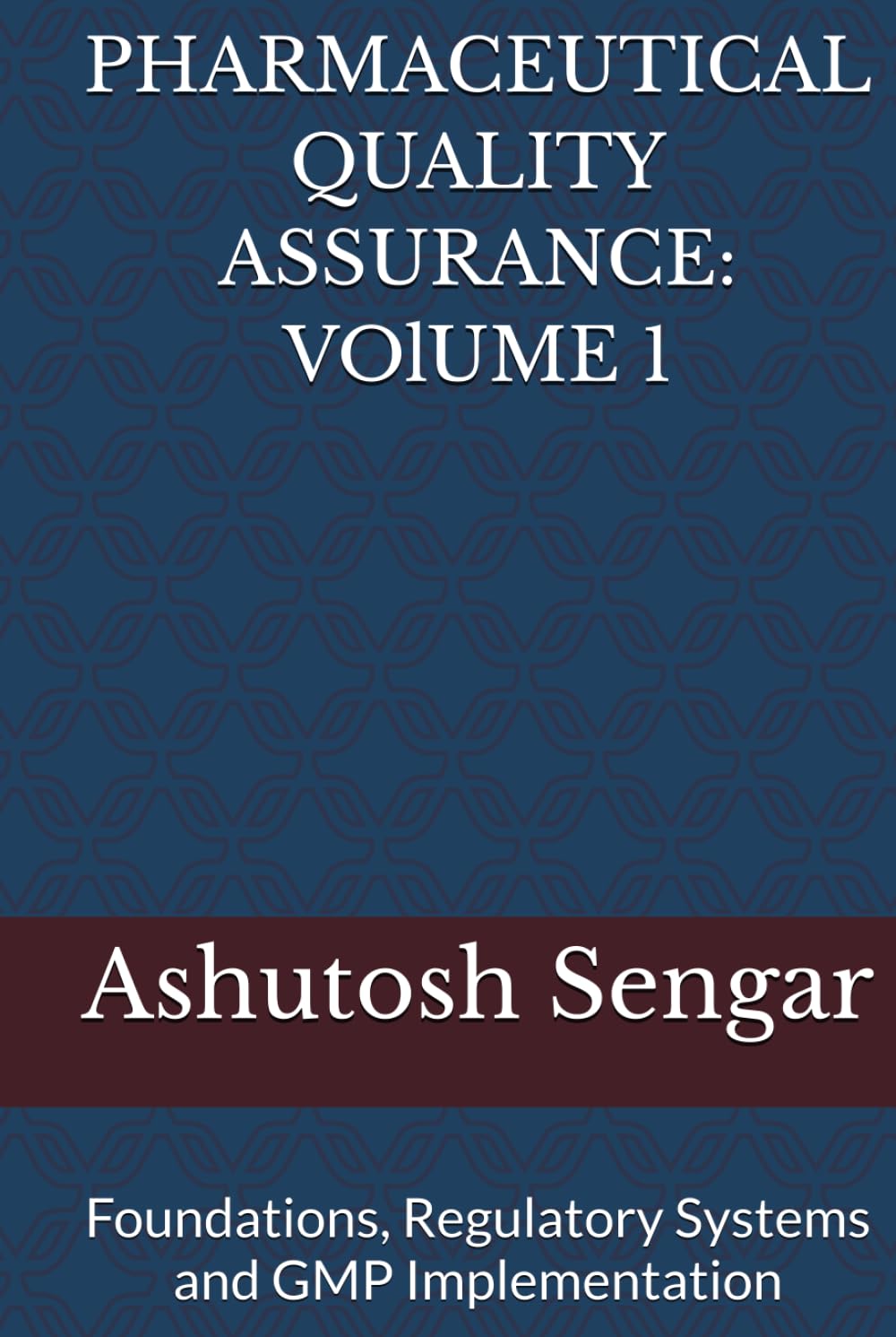 PHARMACEUTICAL QUALITY ASSURANCE: VOlUME 1: Foundations, Regulatory Systems and GMP Implementation