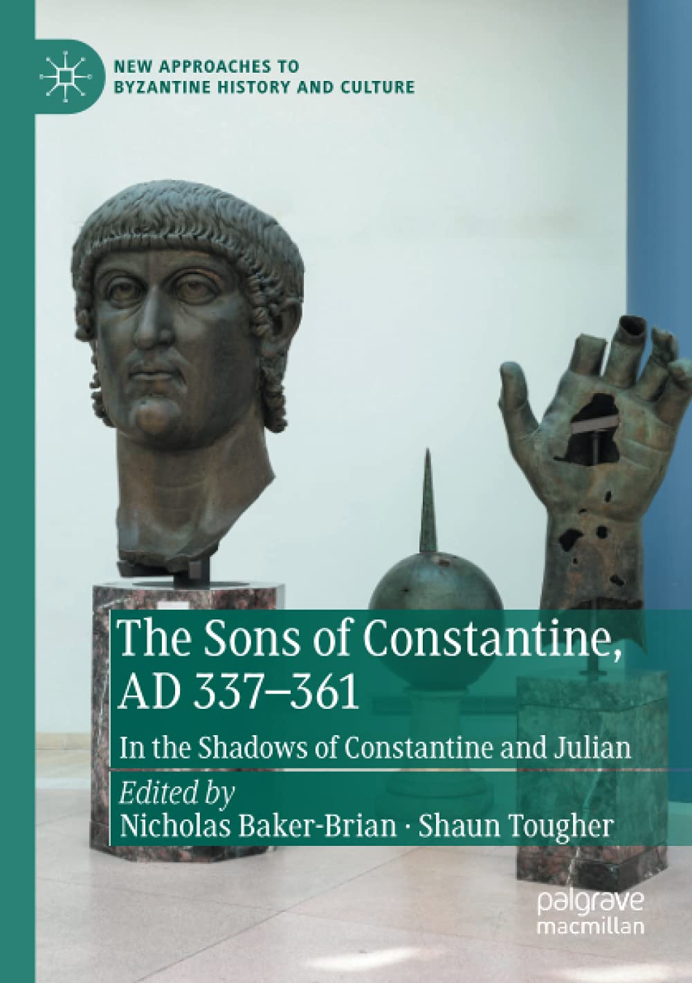 The Sons of Constantine, AD 337-361: In the Shadows of Constantine and Julian (New Approaches to Byzantine History and Culture)