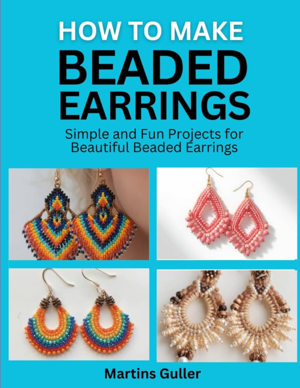 How to make Beaded Earrings: Simple and Fun Projects for Beautiful Beaded Earrings