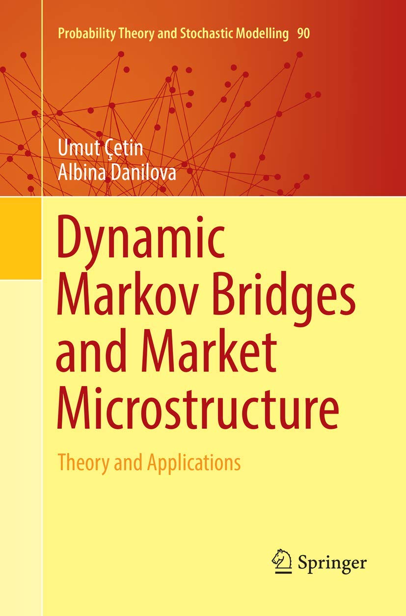 Dynamic Markov Bridges and Market Microstructure: Theory and Applications: 90 (Probability Theory and Stochastic Modelling, 90)