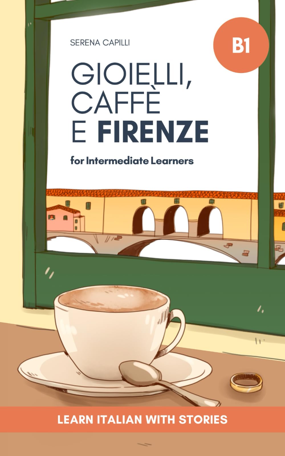 Gioielli, Caffè e Firenze: Learn Italian with Stories (Intermediate B1): Graded Italian Reader
