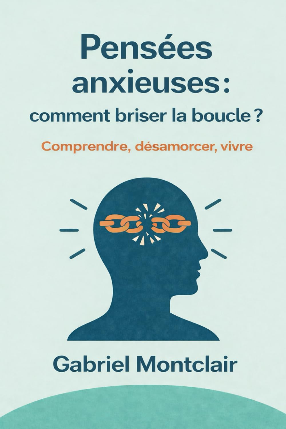 Pensées anxieuses : Comment briser la boucle ?: Sortir de la rumination, arrêter de trop penser, apaiser l'anxiété et l'angoisse (Livres essentiels sur l'anxiété)