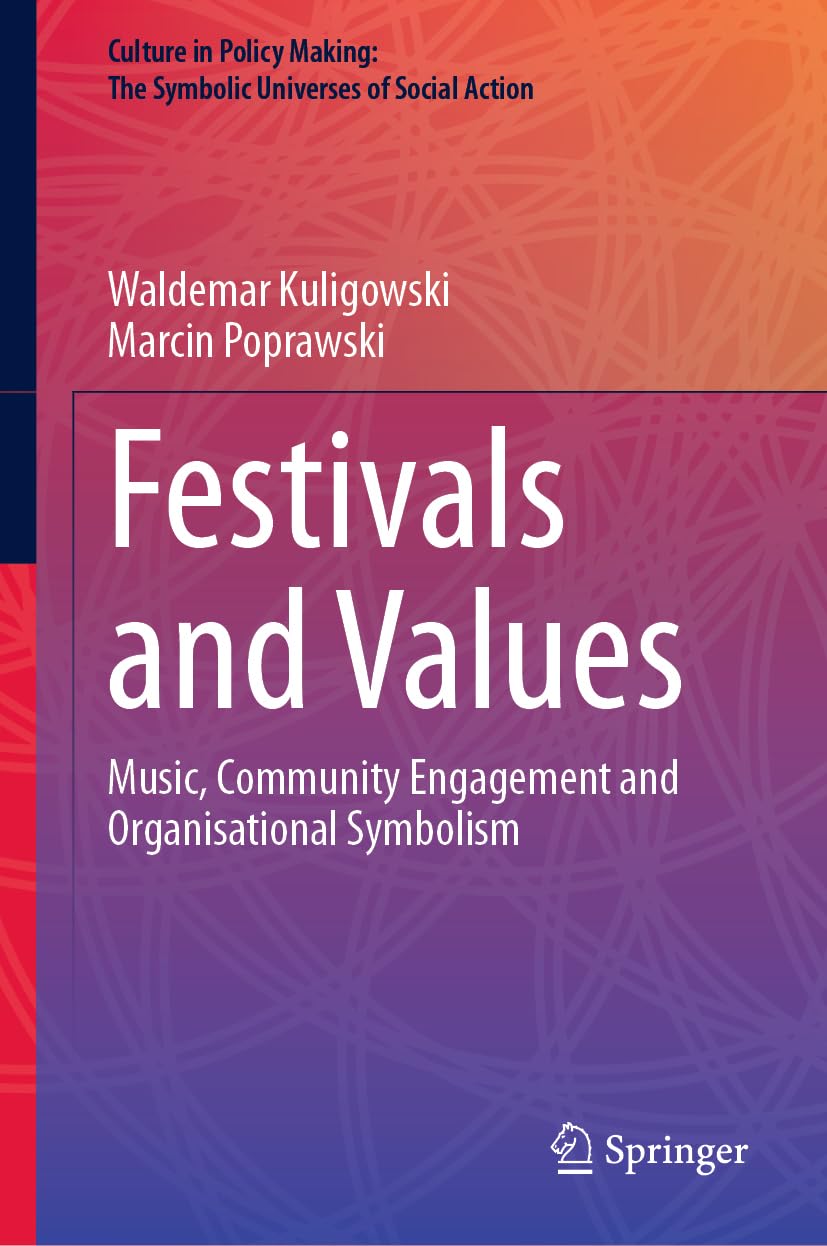 Festivals and Values: Music, Community Engagement and Organisational Symbolism (Culture in Policy Making: The Symbolic Universes of Social Action)