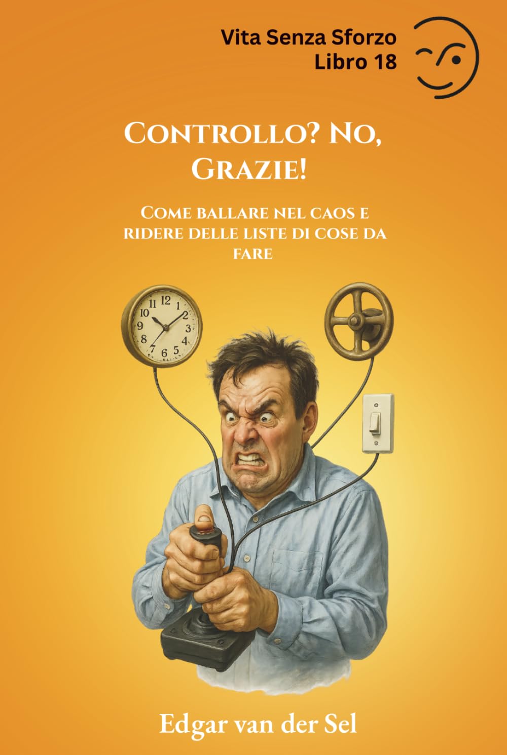 Controllo? No, Grazie!: Come ballare nel caos e ridere delle liste di cose da fare