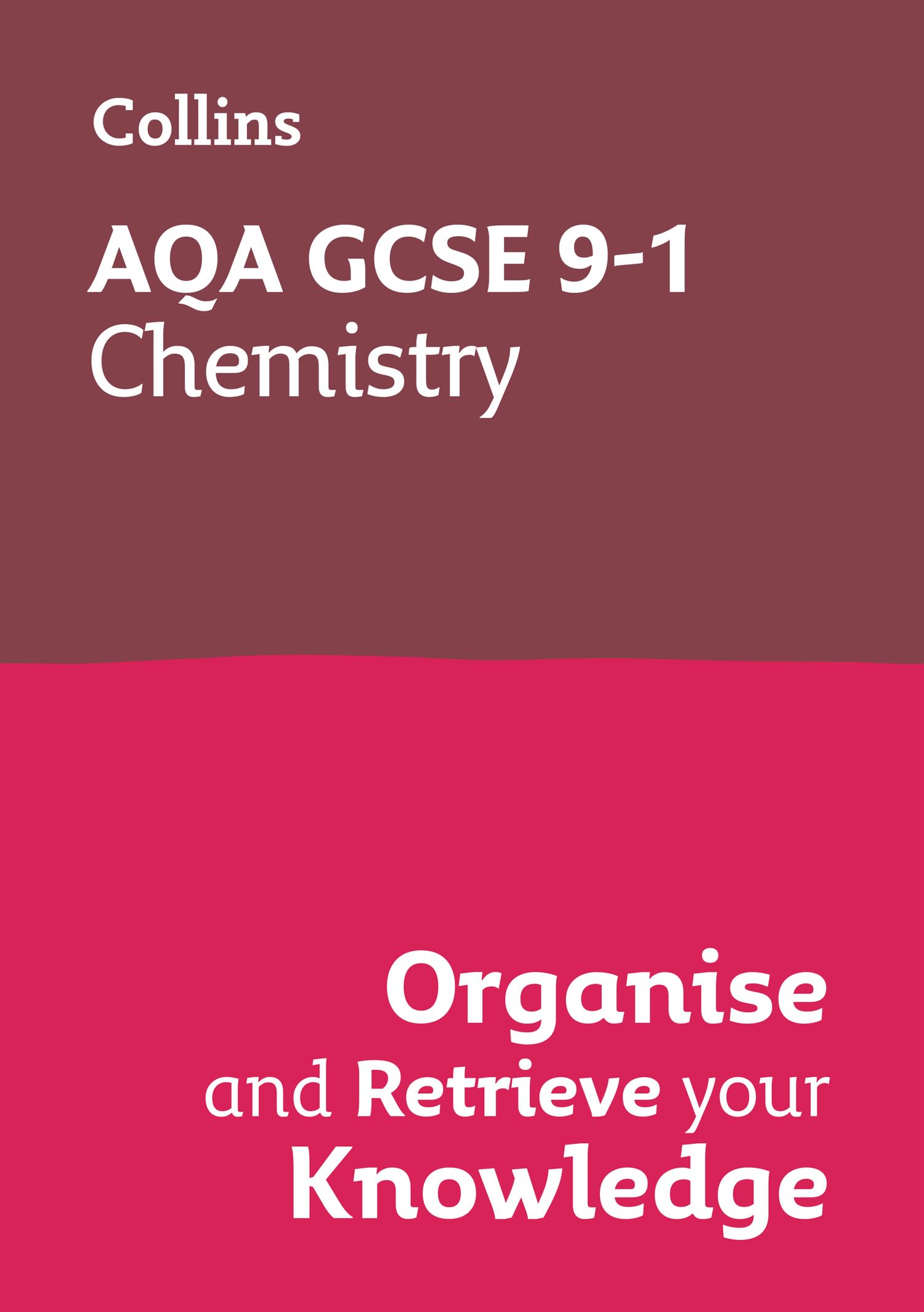 AQA GCSE 9-1 Chemistry Organise and Retrieve Your Knowledge: Ideal for the 2026 and 2027 exams (Collins GCSE Grade 9-1 Revision)
