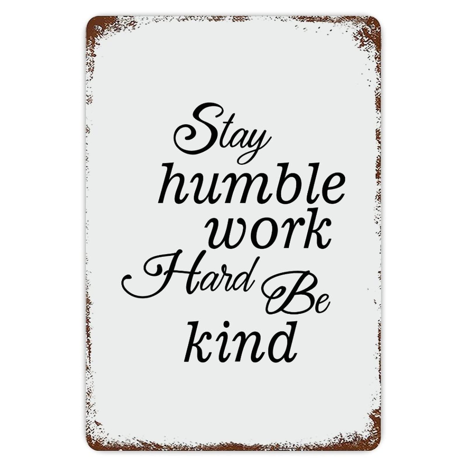 Stay Humbles Work Hard Be Kind Vintage Metal Tin Sign 8x12 inch Aluminum Sign for Kitchen Bars Restaurants Cafes Pubs Wall Decor