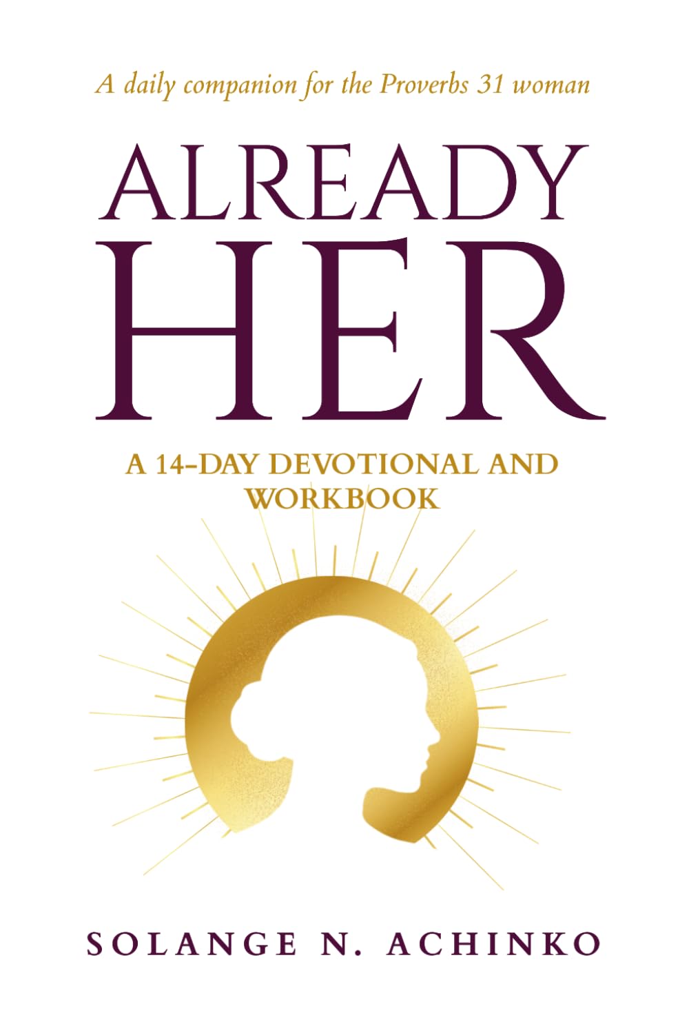 ALREADY HER DEVOTIONAL AND WORKBOOK: A daily companion for the Proverbs 31 woman (THE ALREADY HER SERIES)