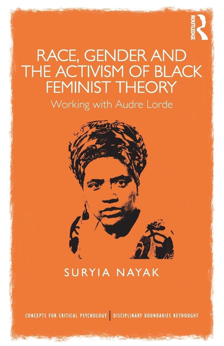 Race, Gender and the Activism of Black Feminist Theory: Working with Audre Lorde (Concepts for Critical Psychology)