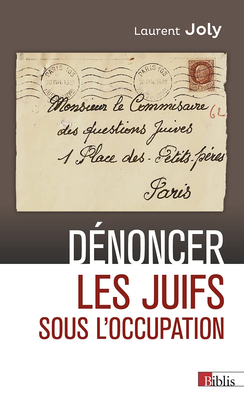 Dénoncer les Juifs sous l'Occupation: Paris, 1940-1944