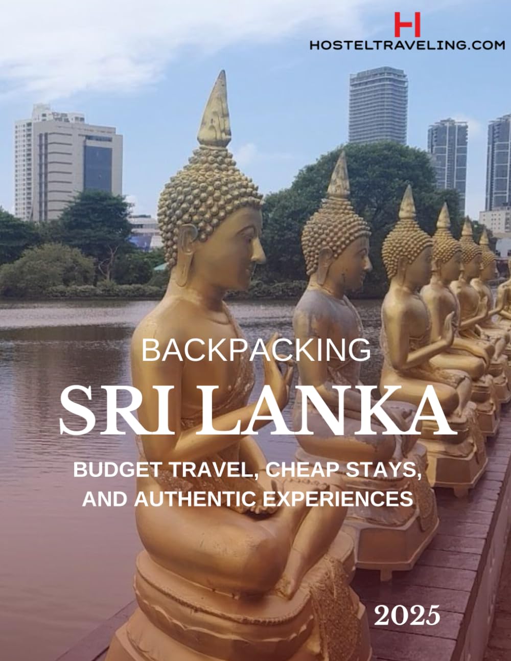 Backpacking Sri Lanka: A Budget Travel Guide to Affordable Stays, Local Culture, Hidden Beaches & Authentic Adventures
