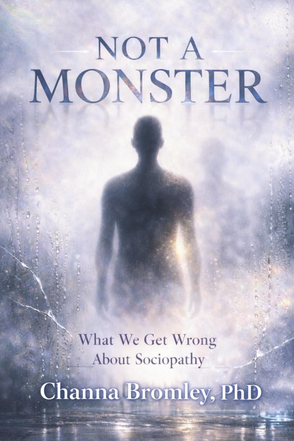 Not a Monster: What We Get Wrong About Sociopathy