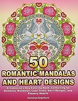 50 Romantic Mandalas and Heart Designs: A Valentine's Day Coloring Book, Containing 50 Romantic Mandalas, Love Trees, Swirl Designs, and Flowery Hearts 1794037020 Book Cover
